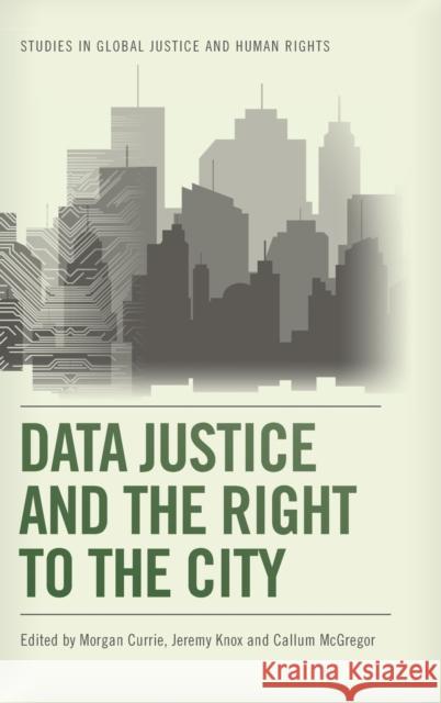 Data Justice and the Right to the City Morgan Currie, Jeremy Knox, Callum McGregor 9781474492959
