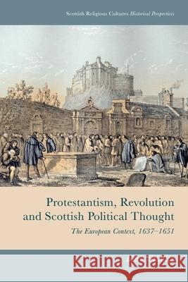 Protestantism, Revolution and Scottish Political Thought Karie Schultz 9781474493116 Edinburgh University Press