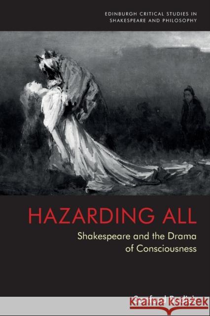 Hazarding All: Shakespeare and the Drama of Consciousness Budick, Sanford 9781474493161 EDINBURGH UNIVERSITY PRESS