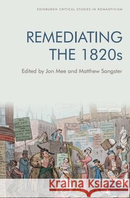 Remediating the 1820s Mee, Jon 9781474493277 EDINBURGH UNIVERSITY PRESS