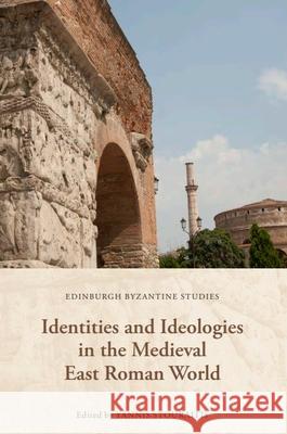 Identities and Ideologies in the Medieval East Roman World Stouraitis, Yannis 9781474493628