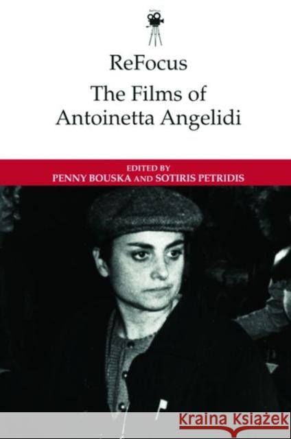 Refocus: The Films of Antoinetta Angelidi Bouska, Penny 9781474493703 EDINBURGH UNIVERSITY PRESS