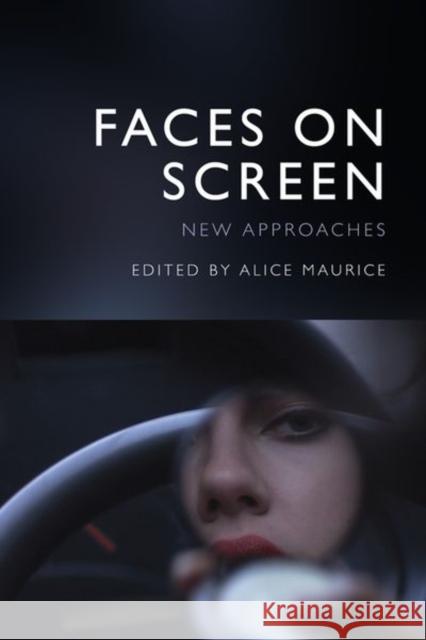 Faces on Screen: New Approaches Maurice, Alice 9781474493789 EDINBURGH UNIVERSITY PRESS