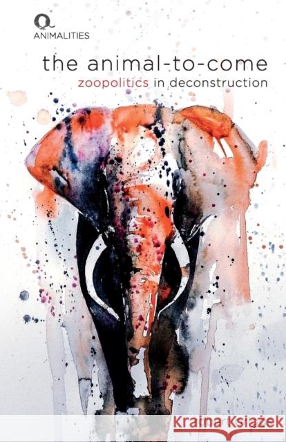 The Animal-to-Come: Zoo-Politics in Deconstruction Robert Briggs 9781474493956 Edinburgh University Press