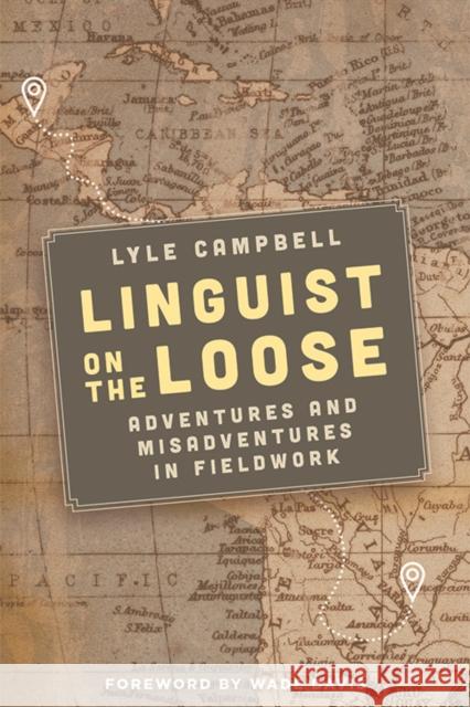 Linguist on the Loose: Adventures and Misadventures in Fieldwork Campbell, Lyle 9781474494151