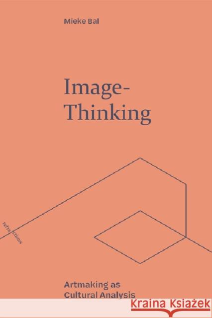 Image-Thinking: Artmaking as Cultural Analysis Bal, Mieke 9781474494236