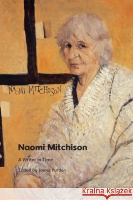 Naomi Mitchison: A Writer in Time James Purdon 9781474494755