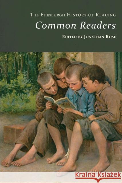 The Edinburgh History of Reading: Common Readers Jonathan Rose 9781474494878 Edinburgh University Press