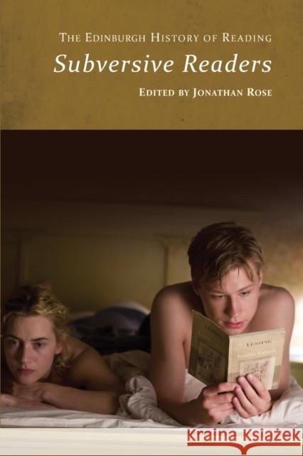 The Edinburgh History of Reading: Subversive Readers Jonathan Rose 9781474494885 Edinburgh University Press