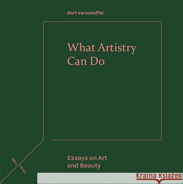 What Artistry Can Do: Essays on Art and Beauty Bart Verschaffel 9781474494908