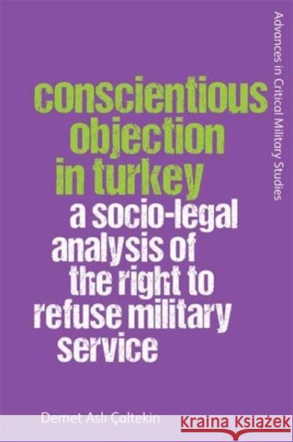 Conscientious Objection in Turkey: A Socio-Legal Analysis of the Right to Refuse Military Service  9781474496506 Edinburgh University Press