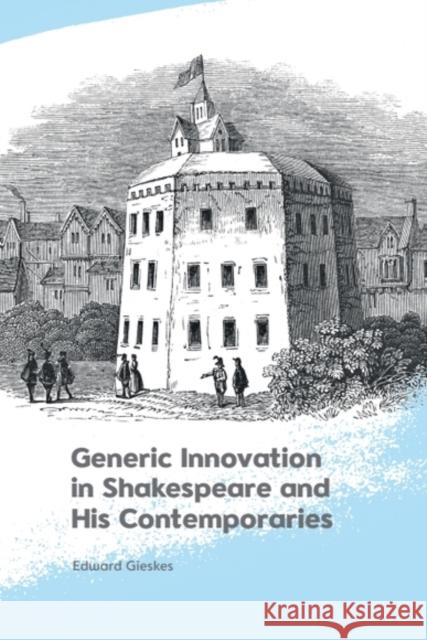 Generic Innovation in Shakespeare and His Contemporaries Edward (Associate Professor of English_x000D_, University of South Carolina) Gieskes 9781474496742 Edinburgh University Press