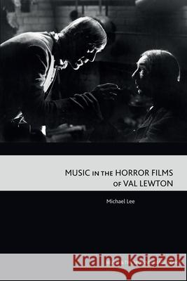 Music in the Horror Films of Val Lewton  9781474497039 Edinburgh University Press