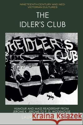 The Idler's Club: Humour and Mass Readership from Jerome K. Jerome to P. G. Wodehouse Laura Kasson Fiss 9781474497152 Edinburgh University Press