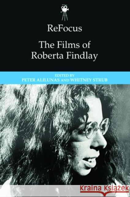 Refocus: The Films of Roberta Findlay Alilunas, Peter 9781474497466 EDINBURGH UNIVERSITY PRESS