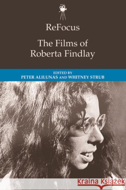 Refocus: The Films of Roberta Findlay Peter Alilunas Whitney Strub 9781474497473 Edinburgh University Press