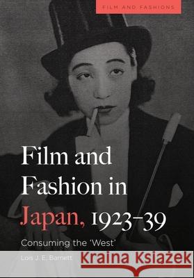 Film and Fashion in Japan, 1923-39 Lois Barnett 9781474497701 Edinburgh University Press