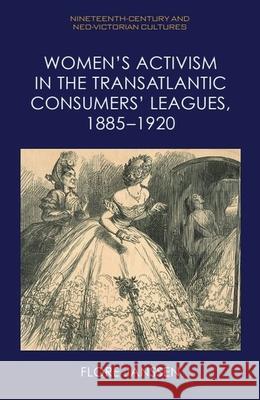 Women’s Activism in the Transatlantic Consumers’ Leagues, 1885–1920 Flore  Janssen 9781474497985