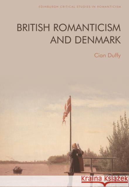 British Romanticism and Denmark  9781474498234 Edinburgh University Press