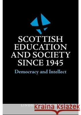 Scottish Education and Society Since 1945: Democracy and Intellect Lindsay Paterson 9781474498425