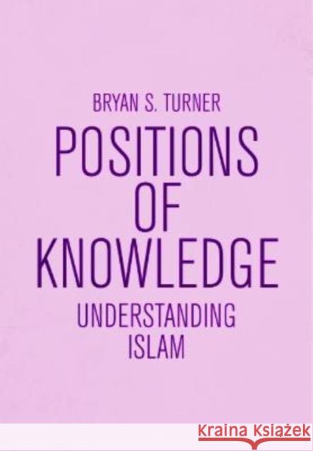 Understanding Islam: Positions of Knowledge Turner, Bryan S. 9781474498746 Edinburgh University Press