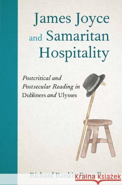 James Joyce and Samaritan Hospitality: Postcritical and Postsecular Reading in Dubliners and Ulysses Russell, Richard Rankin 9781474499002 EDINBURGH UNIVERSITY PRESS