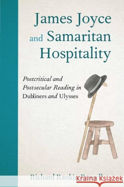 James Joyce and Samaritan Hospitality: Postcritical and Postsecular Reading in Dubliners and Ulysses Richard Rankin Russell 9781474499019 Edinburgh University Press
