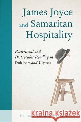 James Joyce and Samaritan Hospitality: Postcritical and Postsecular Reading in Dubliners and Ulysses Richard Rankin Russell 9781474499019 Edinburgh University Press