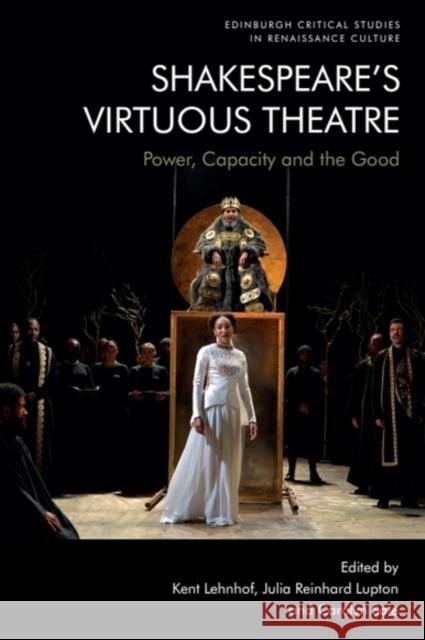 Shakespeare’s Virtuous Theatre: Power, Capacity and the Good  9781474499057 Edinburgh University Press