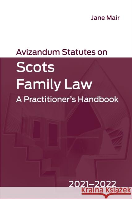 Avizandum Statutes on Scots Family Law: A Practitioner's Handbook, 2021-2022  9781474499088 Edinburgh University Press