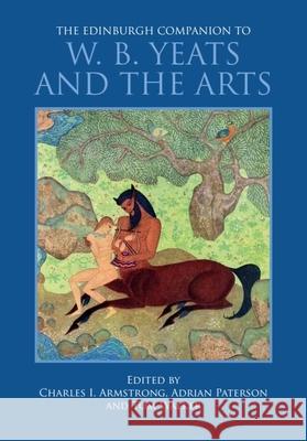The Edinburgh Companion to W. B. Yeats and the Arts  9781474499668 Edinburgh University Press