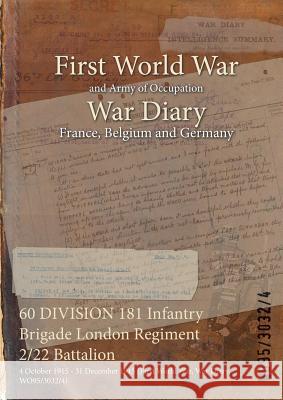 60 DIVISION 181 Infantry Brigade London Regiment 2/22 Battalion: 4 October 1915 - 31 December 1915 (First World War, War Diary, WO95/3032/4) Wo95/3032/4 9781474532648