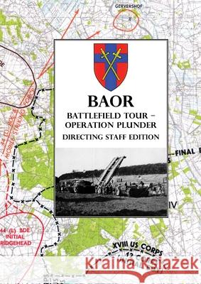 BAOR BATTLEFIELD TOUR - OPERATION PLUNDER - Directing Staff Edition Baor 9781474535328 