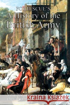 Fortescue's History of the British Army: Volume II Hon The J W Fortescue 9781474535403 Naval & Military Press