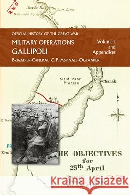 Official History of the Great War - Military Operations: Gallipoli: Volume 1 C F Aspinall-Oglander 9781474536264 Naval & Military Press
