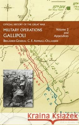 Official History of the Great War - Military Operations: Gallipoli: Volume 2 C F Aspinall-Oglander 9781474536295 Naval & Military Press