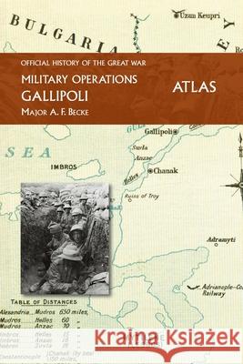 Gallipoli Official History of the Great War Other Theatres: Atlas Major A F Becke 9781474536301 Naval & Military Press