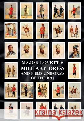 Major Lovett's Military Dress and Field Uniforms of the Raj Major A. C. Lovett 9781474536363 Naval & Military Press