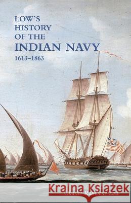 LOW`S HISTORY of the INDIAN NAVY: Volume Two Charles Rathbone Low 9781474536554 Naval & Military Press