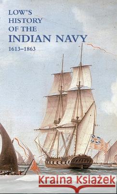 LOW`S HISTORY of the INDIAN NAVY: Volume One Charles Rathbone Low 9781474536592 Naval & Military Press