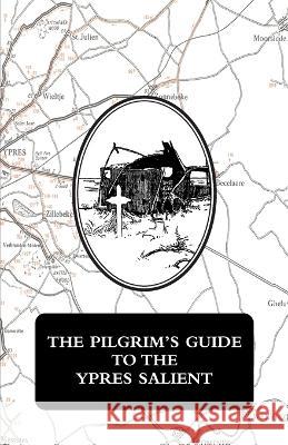 The Pilgrim\'s Guide to the Ypres Salient Ex-Servicemen 9781474536738 Naval & Military Press