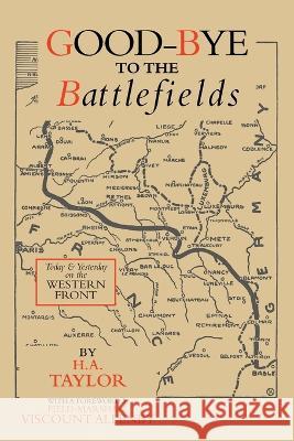 Good-Bye to the Battlefields: Today and Yesterday on the Western Front H a Taylor   9781474536967 Naval & Military Press