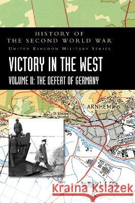 Victory in the West Volume II: History of the Second World War: United Kingdom Military Series: Official Campaign History Major L. F. Ellis 9781474537339 Naval & Military Press