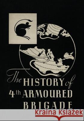 THE HISTORY OF THE 4th ARMOURED BRIGADE: In the Second World War Brigadier R. M. P. Carver 9781474537360 Naval & Military Press