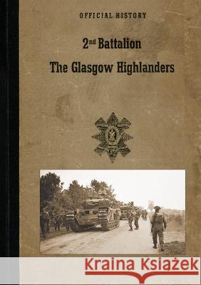 2nd BATTALION GLASGOW HIGHLANDERS: Official History The Battalion   9781474537377 Naval & Military Press