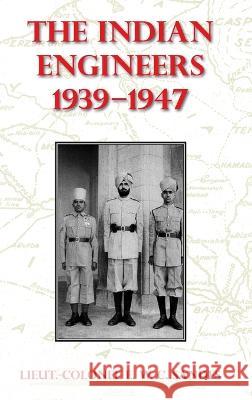 The Indian Engineers, 1939-47 Lieut-Colonel E. W. C. Sandes 9781474537735 Naval & Military Press