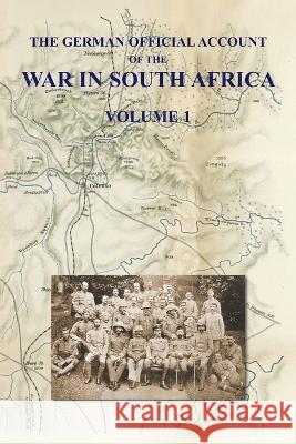 The German Official Account of the the War in South Africa: Volume 1 Colonel W H H Waters   9781474537841 Naval & Military Press