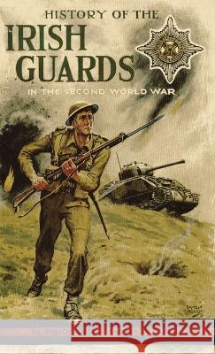 History of the Irish Guards in the Second World War Major D. J. L. Fitzgerald 9781474537889 Naval & Military Press