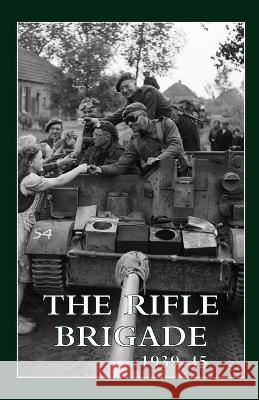 The Rifle Brigade 1939-45: Volumes 1 & 2 Regimental History   9781474537940 Naval & Military Press