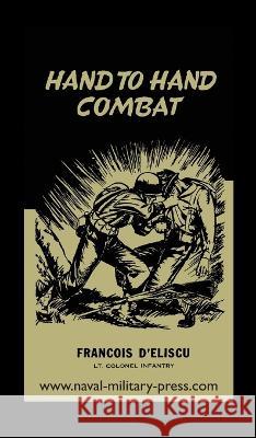 Hand to Hand Combat Francois D'Eliscu   9781474538626 Naval & Military Press